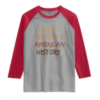 Black History Is American History Raglan Shirt Melanin African American Pride Gifts