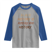 Black History Is American History Raglan Shirt Melanin African American Pride Gifts