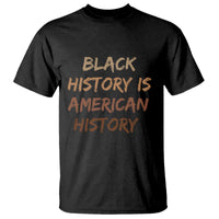 Black History Is American History T Shirt Melanin African American Pride Gifts