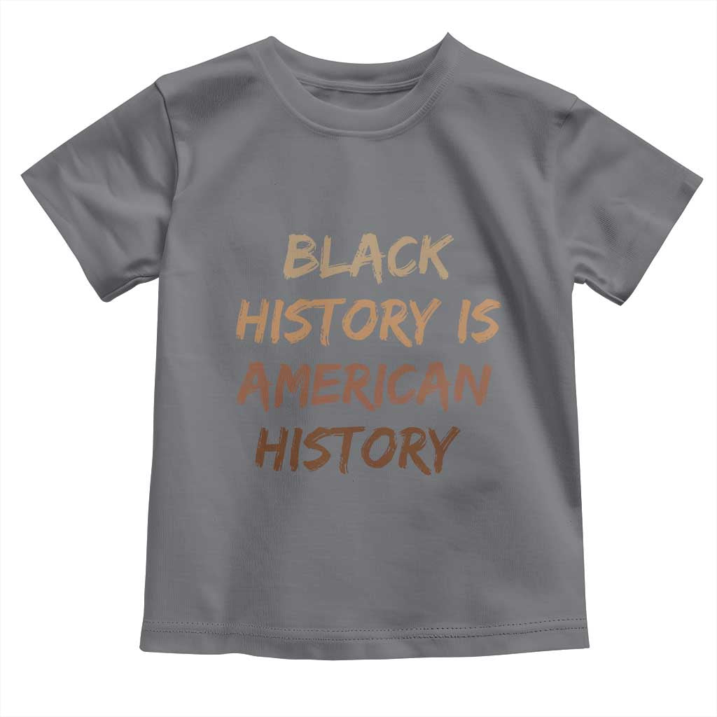 Black History Is American History Toddler T Shirt Melanin African American Pride Gifts