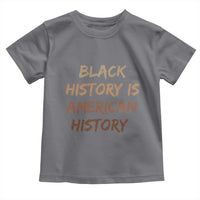 Black History Is American History Toddler T Shirt Melanin African American Pride Gifts