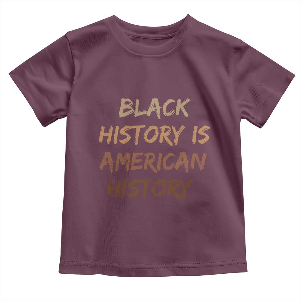 Black History Is American History Toddler T Shirt Melanin African American Pride Gifts