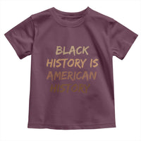 Black History Is American History Toddler T Shirt Melanin African American Pride Gifts