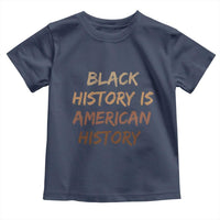Black History Is American History Toddler T Shirt Melanin African American Pride Gifts