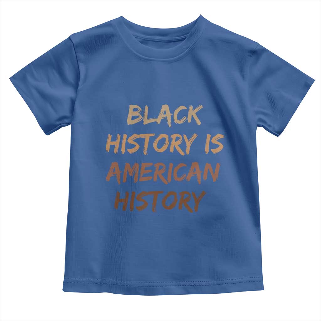 Black History Is American History Toddler T Shirt Melanin African American Pride Gifts