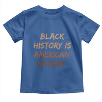 Black History Is American History Toddler T Shirt Melanin African American Pride Gifts