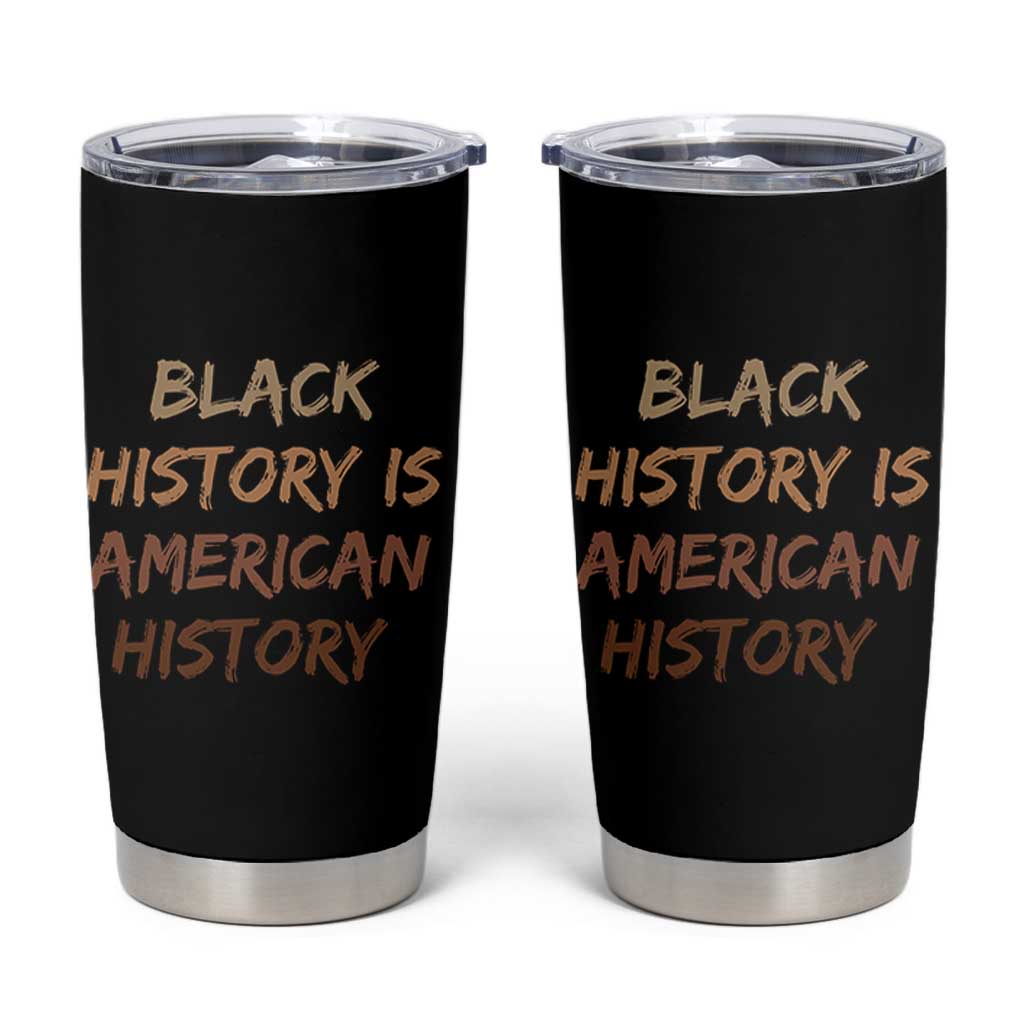 Black History Is American History Tumbler Cup Melanin African American Pride Gifts
