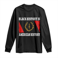 Black History Is American History Long Sleeve Shirt Afro African Black American Heritage Flag