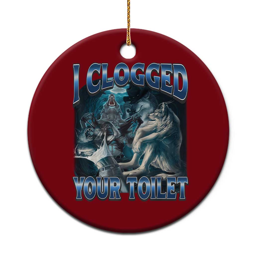 Alpha Wolf Meme Ceramic Ornament I Clogged Your Toilet Funny Unhinged Stupid Brainrot