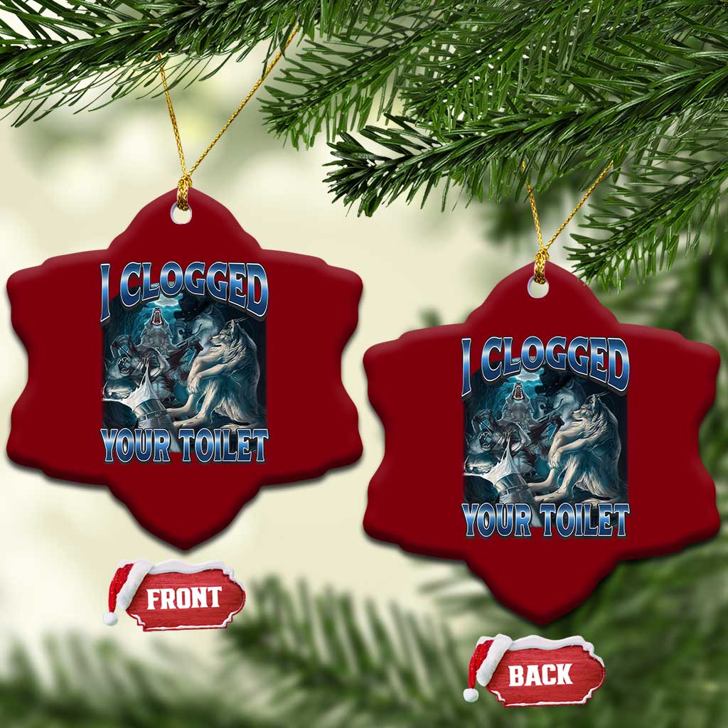 Alpha Wolf Meme Ceramic Ornament I Clogged Your Toilet Funny Unhinged Stupid Brainrot