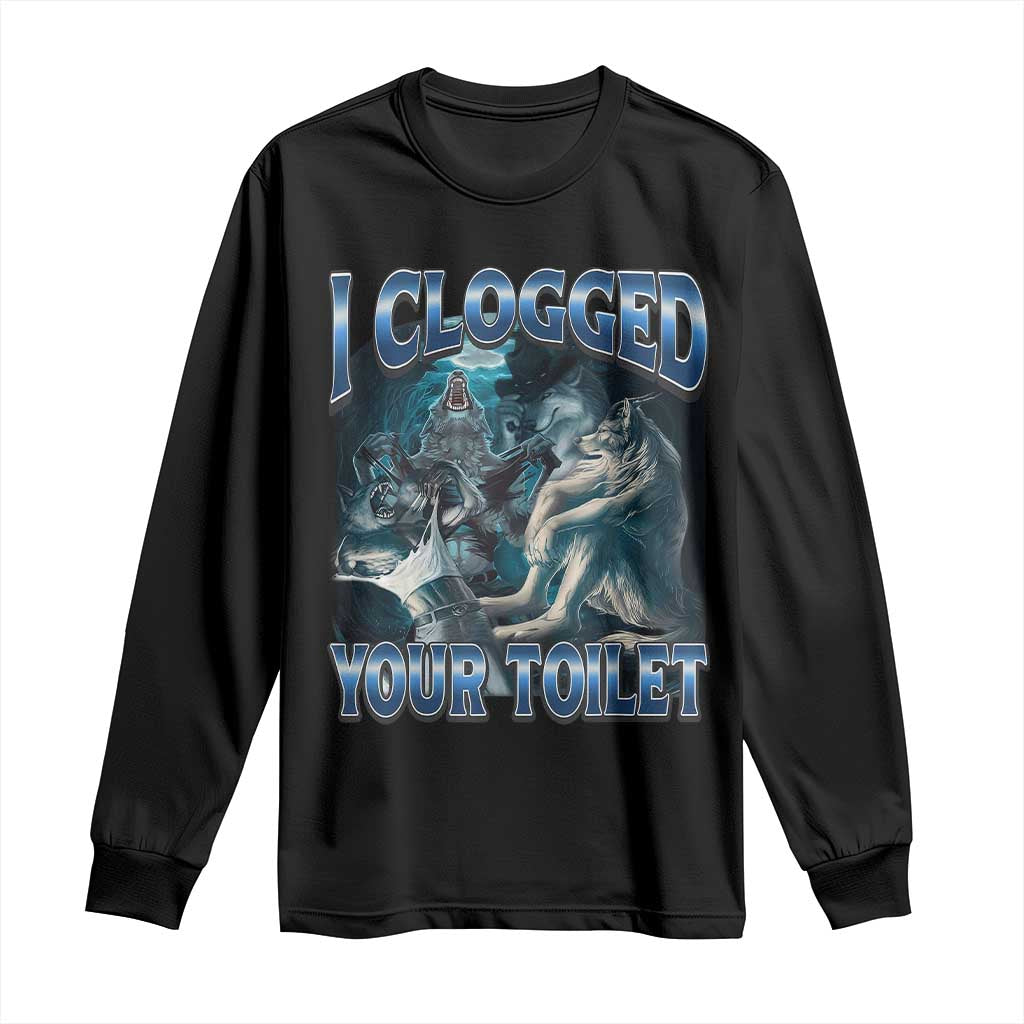 Alpha Wolf Meme Long Sleeve Shirt I Clogged Your Toilet Funny Unhinged Stupid Brainrot