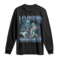 Alpha Wolf Meme Long Sleeve Shirt I Clogged Your Toilet Funny Unhinged Stupid Brainrot