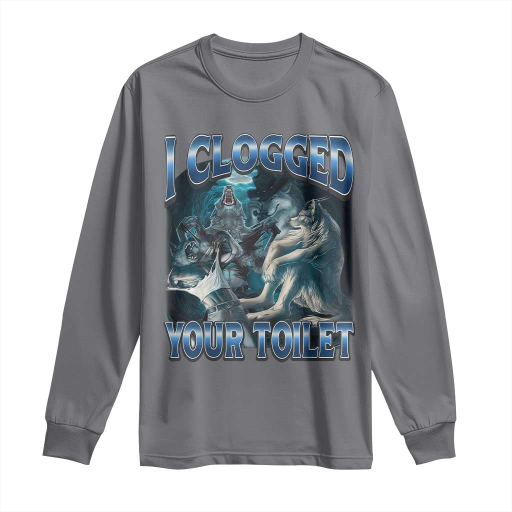 Alpha Wolf Meme Long Sleeve Shirt I Clogged Your Toilet Funny Unhinged Stupid Brainrot