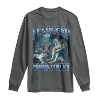 Alpha Wolf Meme Long Sleeve Shirt I Clogged Your Toilet Funny Unhinged Stupid Brainrot
