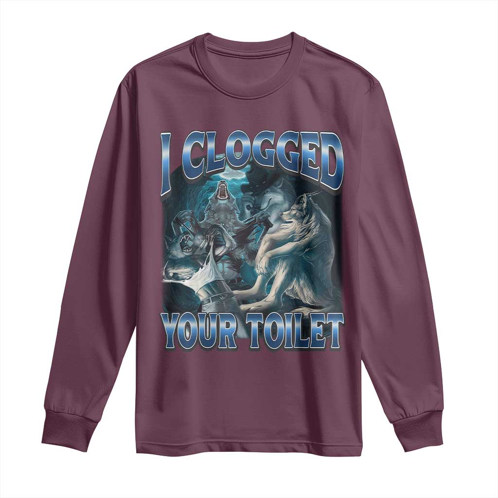 Alpha Wolf Meme Long Sleeve Shirt I Clogged Your Toilet Funny Unhinged Stupid Brainrot