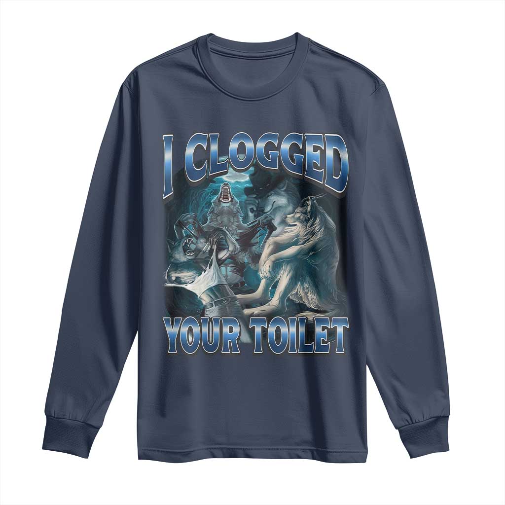 Alpha Wolf Meme Long Sleeve Shirt I Clogged Your Toilet Funny Unhinged Stupid Brainrot