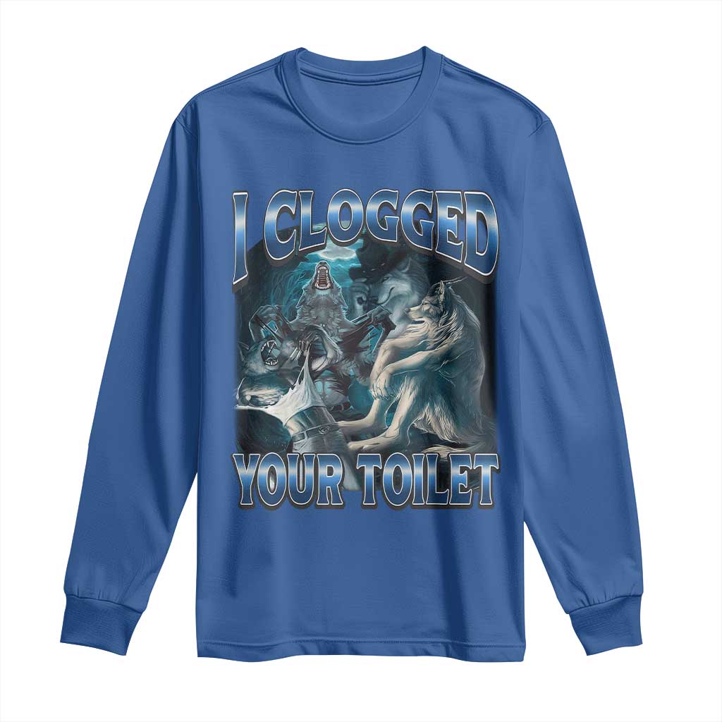 Alpha Wolf Meme Long Sleeve Shirt I Clogged Your Toilet Funny Unhinged Stupid Brainrot