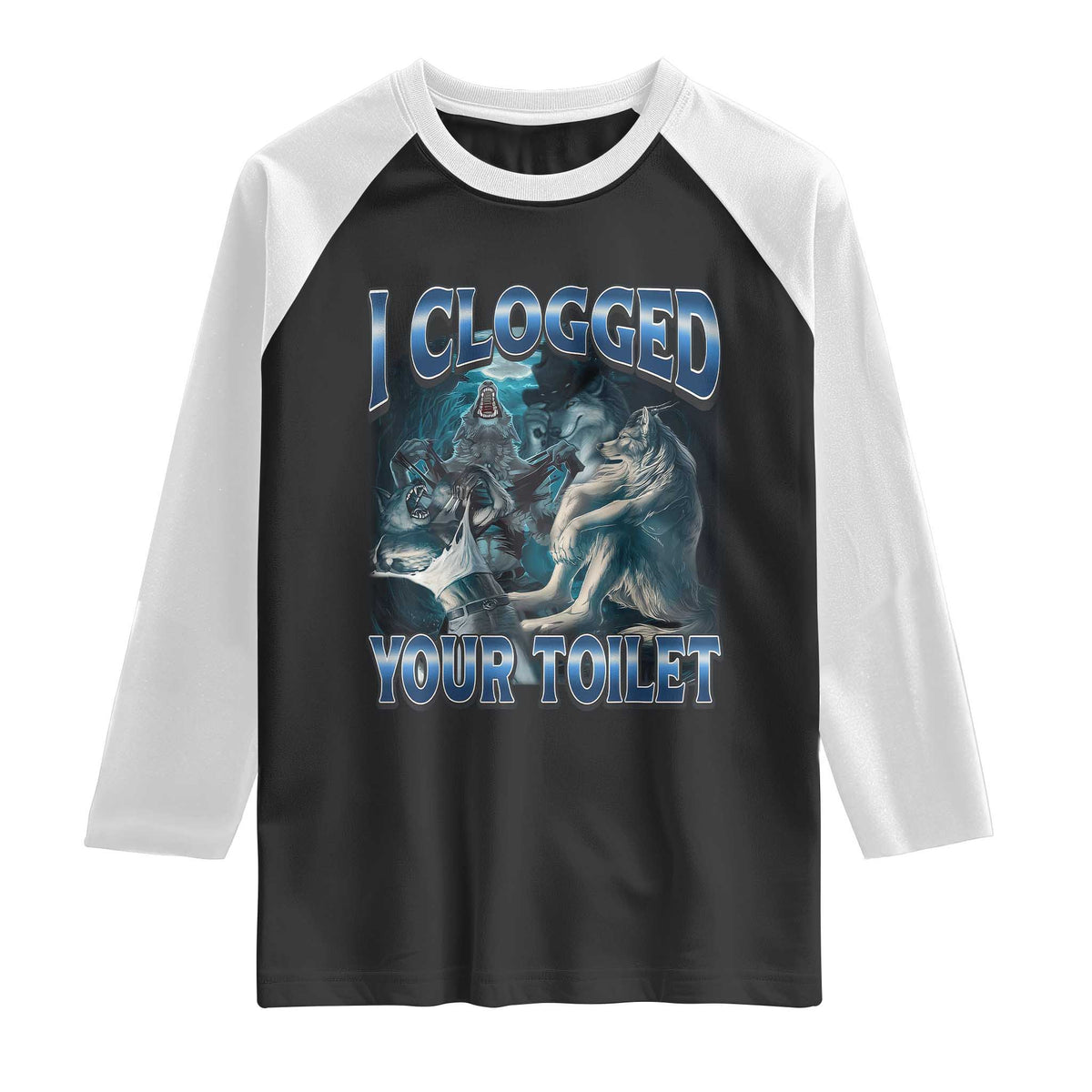 Alpha Wolf Meme Raglan Shirt I Clogged Your Toilet Funny Unhinged Stupid Brainrot