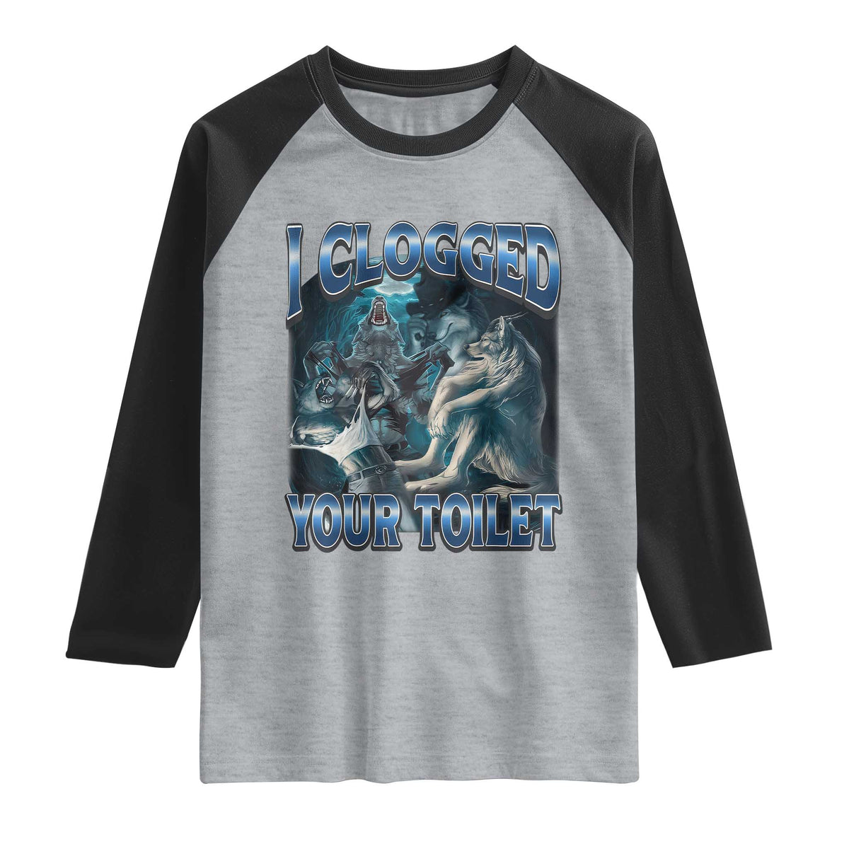 Alpha Wolf Meme Raglan Shirt I Clogged Your Toilet Funny Unhinged Stupid Brainrot
