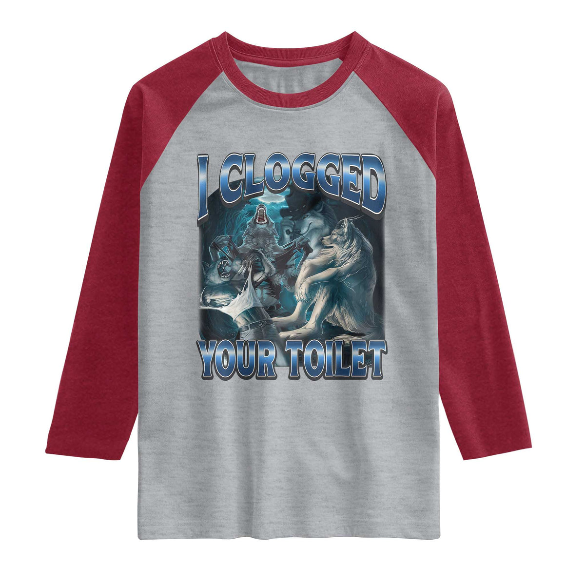 Alpha Wolf Meme Raglan Shirt I Clogged Your Toilet Funny Unhinged Stupid Brainrot
