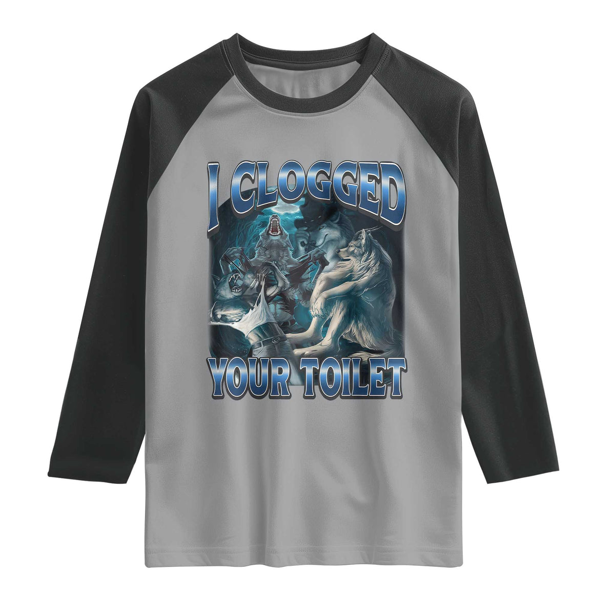 Alpha Wolf Meme Raglan Shirt I Clogged Your Toilet Funny Unhinged Stupid Brainrot