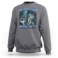 Alpha Wolf Meme Sweatshirt I Clogged Your Toilet Funny Unhinged Stupid Brainrot