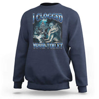 Alpha Wolf Meme Sweatshirt I Clogged Your Toilet Funny Unhinged Stupid Brainrot