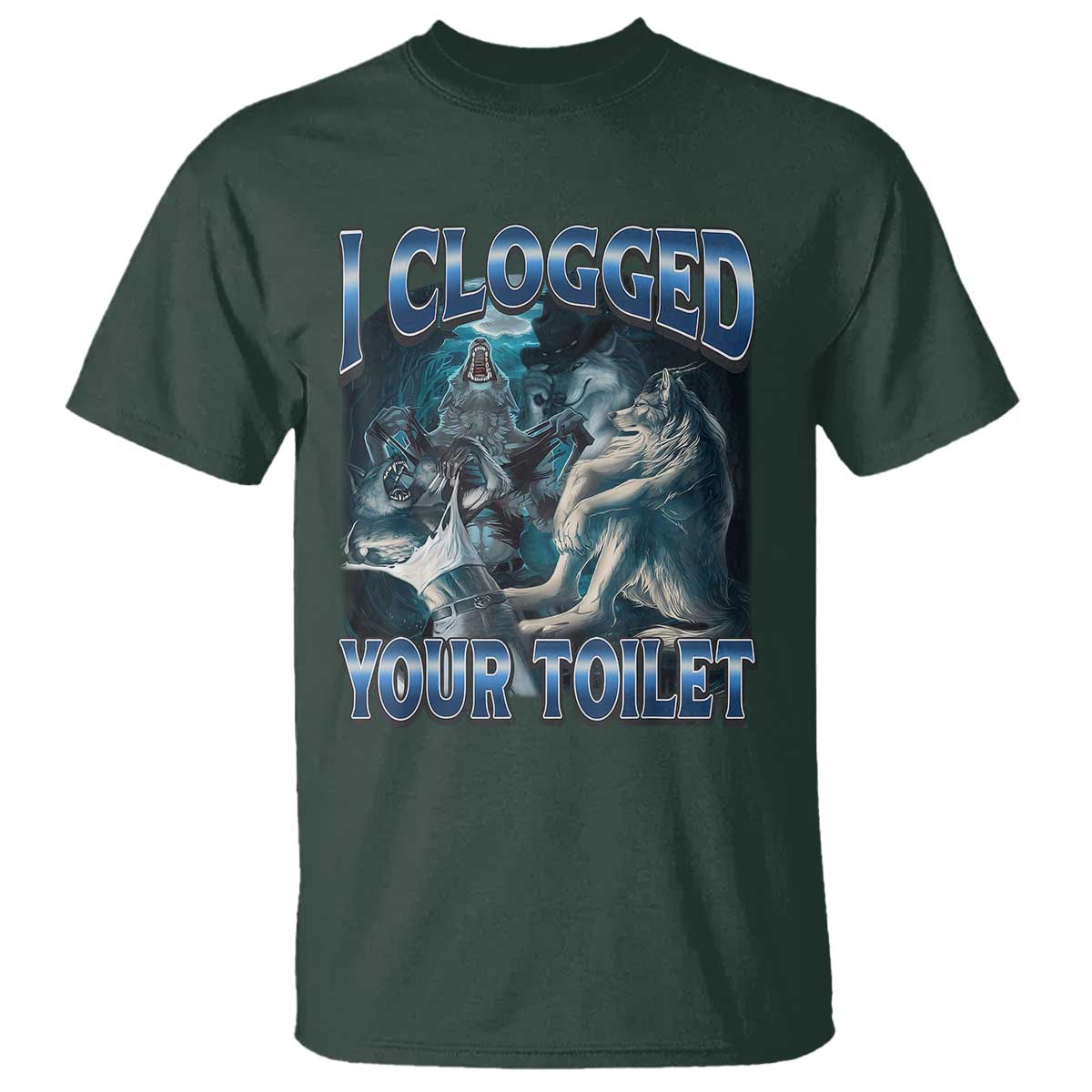 Alpha Wolf Meme T Shirt I Clogged Your Toilet Funny Unhinged Stupid Brainrot