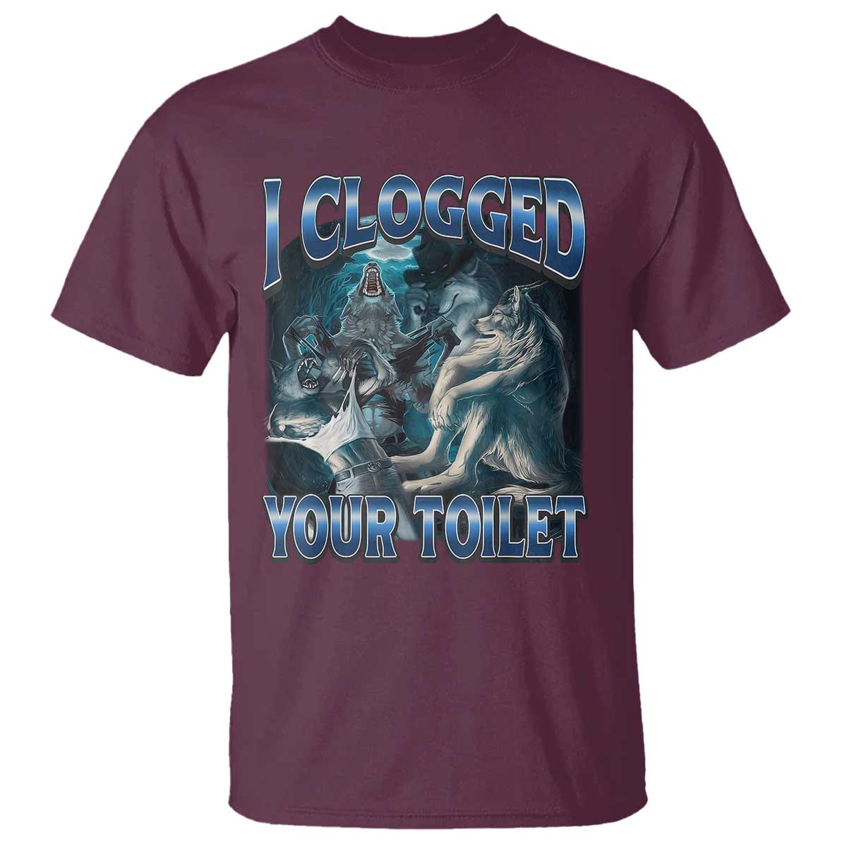 Alpha Wolf Meme T Shirt I Clogged Your Toilet Funny Unhinged Stupid Brainrot