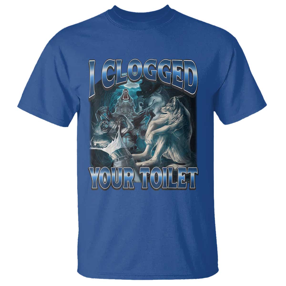 Alpha Wolf Meme T Shirt I Clogged Your Toilet Funny Unhinged Stupid Brainrot