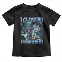 Alpha Wolf Meme Toddler T Shirt I Clogged Your Toilet Funny Unhinged Stupid Brainrot