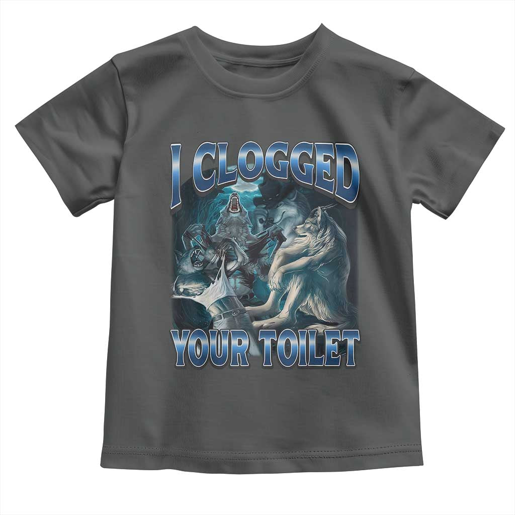 Alpha Wolf Meme Toddler T Shirt I Clogged Your Toilet Funny Unhinged Stupid Brainrot