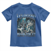 Alpha Wolf Meme Toddler T Shirt I Clogged Your Toilet Funny Unhinged Stupid Brainrot