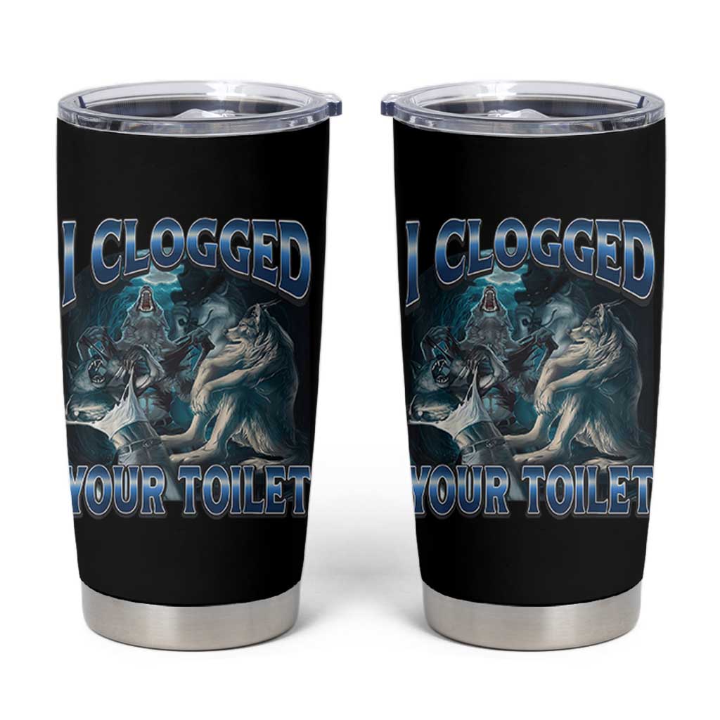 Alpha Wolf Meme Tumbler Cup I Clogged Your Toilet Funny Unhinged Stupid Brainrot