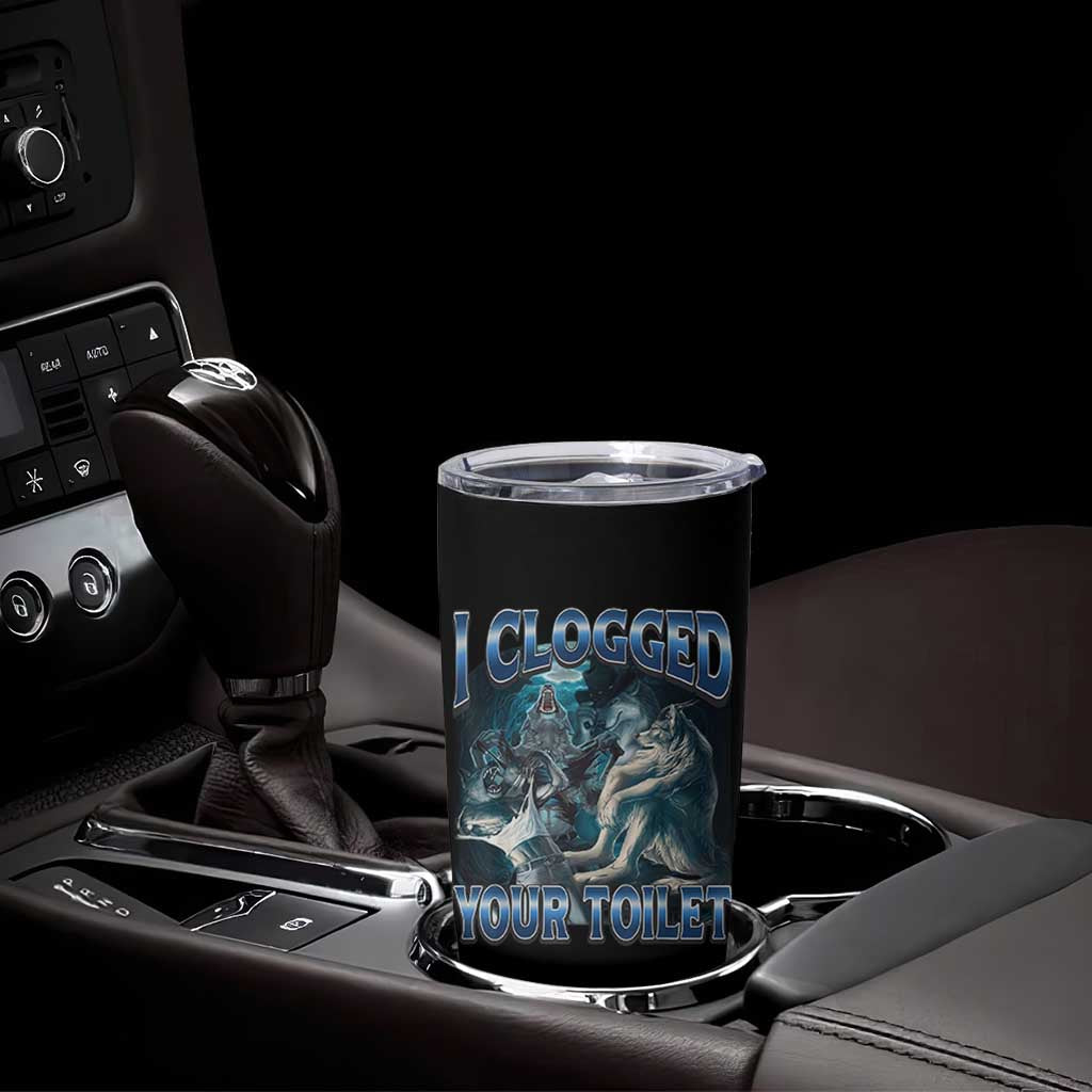 Alpha Wolf Meme Tumbler Cup I Clogged Your Toilet Funny Unhinged Stupid Brainrot