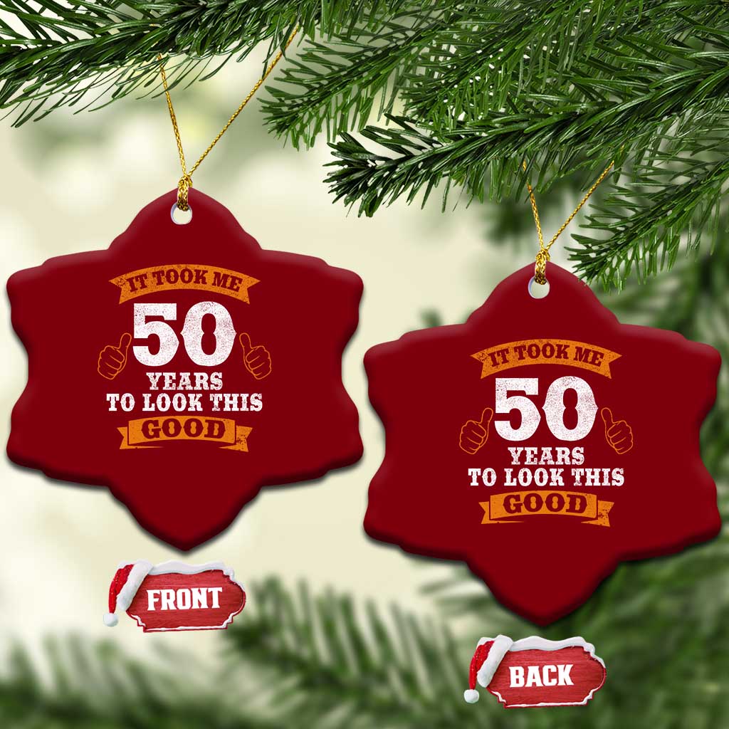 50th Birthday Gifts Ceramic Ornament 50 Year Old Gifts Took Me 50 Years To Look This Good