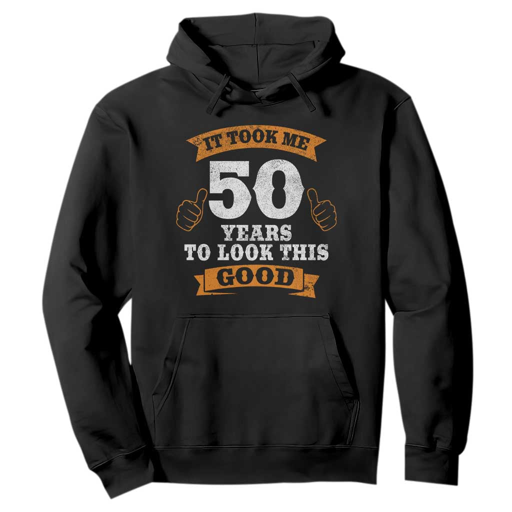 50th Birthday Gifts Hoodie 50 Year Old Gifts Took Me 50 Years To Look This Good