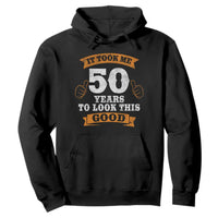 50th Birthday Gifts Hoodie 50 Year Old Gifts Took Me 50 Years To Look This Good