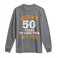 50th Birthday Gifts Long Sleeve Shirt 50 Year Old Gifts Took Me 50 Years To Look This Good