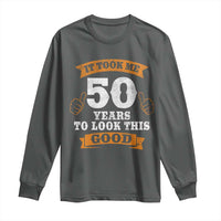 50th Birthday Gifts Long Sleeve Shirt 50 Year Old Gifts Took Me 50 Years To Look This Good