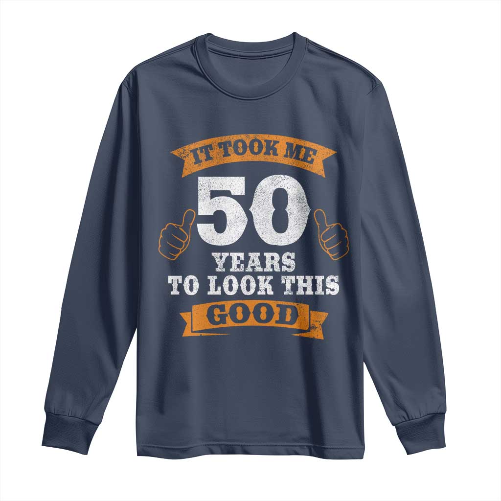 50th Birthday Gifts Long Sleeve Shirt 50 Year Old Gifts Took Me 50 Years To Look This Good