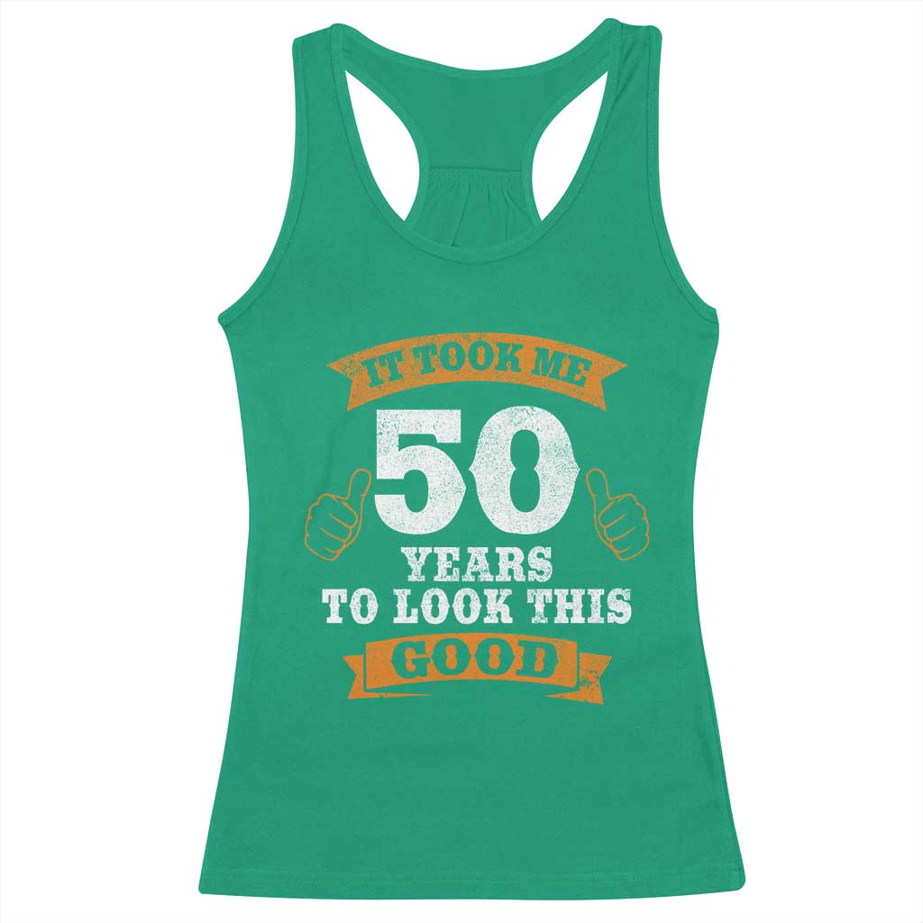 50th Birthday Gifts Racerback Tank Top 50 Year Old Gifts Took Me 50 Years To Look This Good