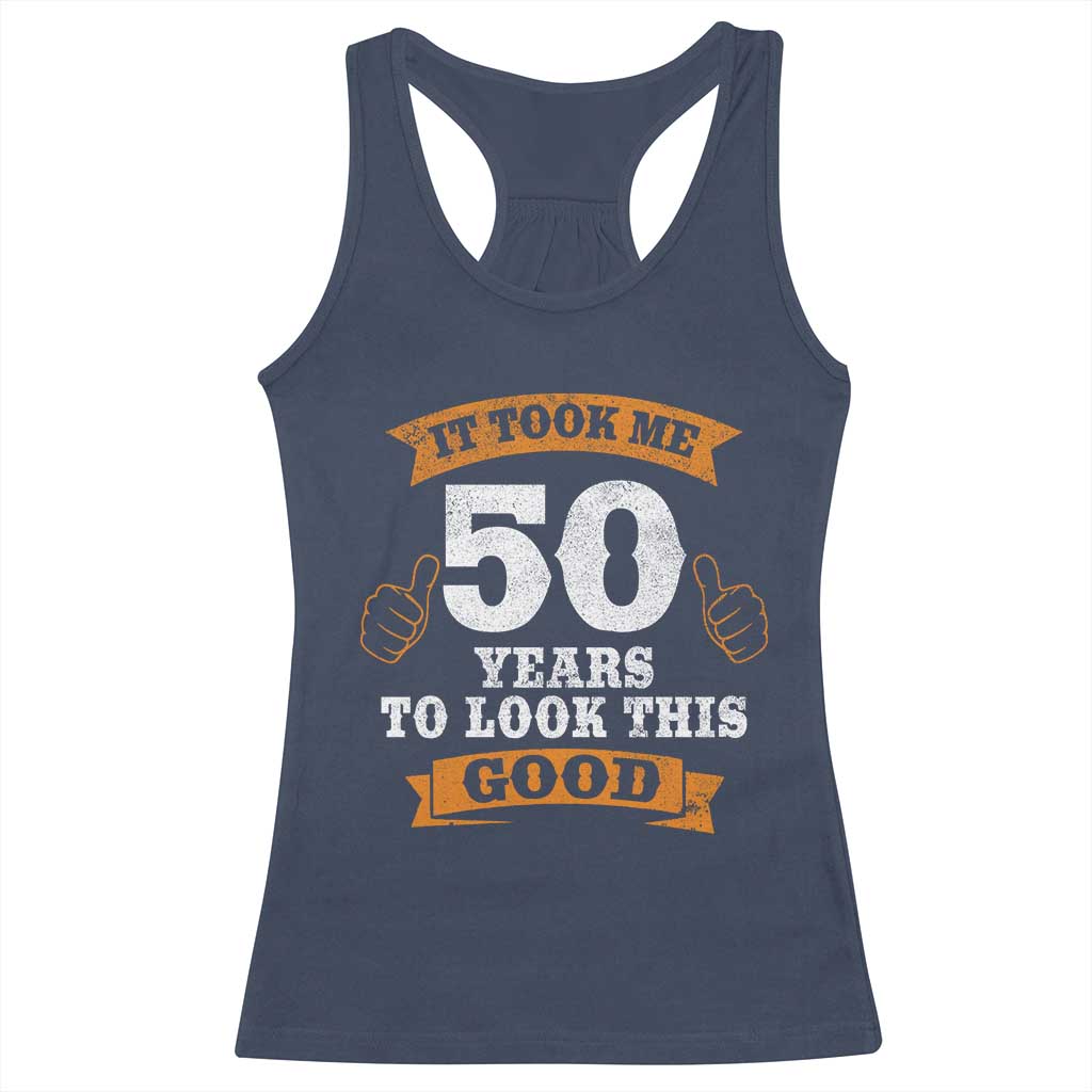 50th Birthday Gifts Racerback Tank Top 50 Year Old Gifts Took Me 50 Years To Look This Good