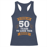 50th Birthday Gifts Racerback Tank Top 50 Year Old Gifts Took Me 50 Years To Look This Good