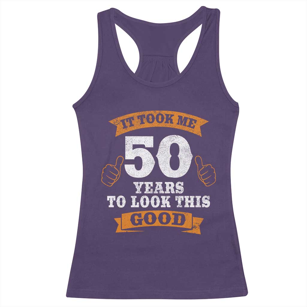 50th Birthday Gifts Racerback Tank Top 50 Year Old Gifts Took Me 50 Years To Look This Good