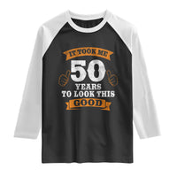 50th Birthday Gifts Raglan Shirt 50 Year Old Gifts Took Me 50 Years To Look This Good