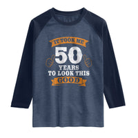 50th Birthday Gifts Raglan Shirt 50 Year Old Gifts Took Me 50 Years To Look This Good