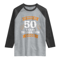 50th Birthday Gifts Raglan Shirt 50 Year Old Gifts Took Me 50 Years To Look This Good