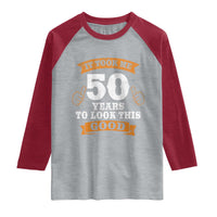 50th Birthday Gifts Raglan Shirt 50 Year Old Gifts Took Me 50 Years To Look This Good