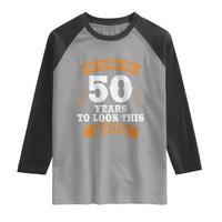 50th Birthday Gifts Raglan Shirt 50 Year Old Gifts Took Me 50 Years To Look This Good